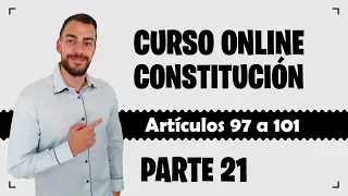 Parte 21 📚 CONSTITUCIÓN ESPAÑOLA 📚 CURSO GRATUITO - Artículos 97 a 101