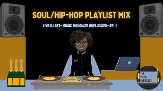 SOUL HIP HOP MIX- LIVE DJ SET- Music Mondaze UNPLUGGED- EP. 1