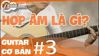 TỰ HỌC GUITAR CƠ BẢN BÀI 3 | HƯỚNG DẪN BẤM HỢP ÂM GUITAR CƠ BẢN NHẤT