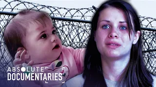 Drug Addict & Pregnant In Prison | Babies Behind Bars E1 | Absolute Documentaries