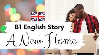 INTERMEDIATE ENGLISH STORY 🏠A New Home🏠 Level 3 / B1 | BRITISH ENGLISH ACCENT | Story with Subtitles