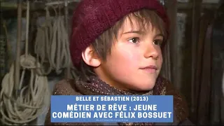 Métier de rêve : jeune comédien avec Félix Bossuet | Belle et Sébastien