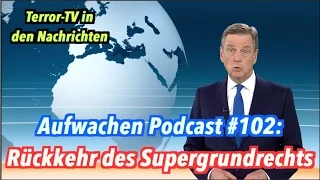 Rückkehr des Supergrundrechts: Terror-TV in den Nachrichten - Aufwachen Podcast #102