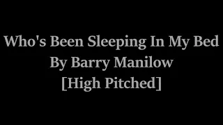 Who's Been Sleeping In My Bed By Barry Manilow [High Pitched]