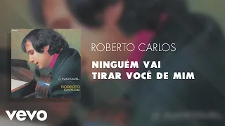 Roberto Carlos - Ninguém Vai Tirar Você de Mim (Áudio Oficial)