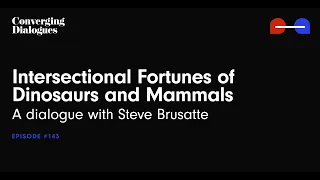 #143 - Intersectional Fortunes of Dinosaurs and Mammals: A Dialogue with Steve Brusatte