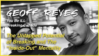 GEOFF REYES (Breaking Canada/You Be ILL) - Beyond the Dance Floor Podcast - Season 2