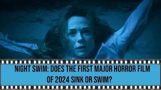 Night Swim Review: Does the First Major Horror Film in 2024 Sink or Swim?