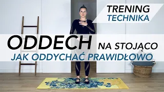 ODDECH - JAK ODDYCHAĆ PRAWIDŁOWO - NA STOJĄCO - TRENING TECHNIKA - oddychanie przeponowe