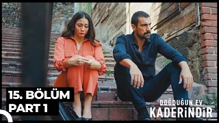 Doğduğun Ev Kaderindir 15. Bölüm Part 1