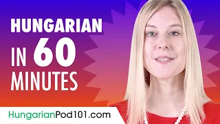 Learn Hungarian in 60 Minutes - ALL the Basics You Need for Conversations