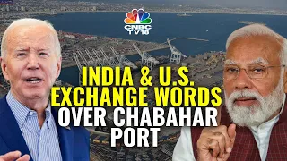 India-US Clash Over India's 10-Year Deal with Iran on Chabahar Port | N18V | CNBC TV18