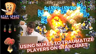 StarCraft Troll Plays | Using Nukes to Traumatize Players on StarCraft  | How To Gameplay