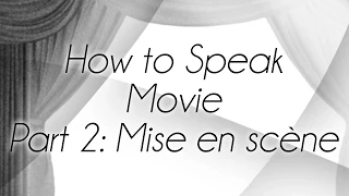 How to Speak Movie Part 2: Mise en Scène