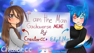 I Am The Man - GACHA MEME (old, collab with Edgel Blue)