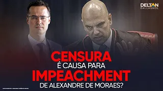 ANÁLISE: Censura é causa para o IMPEACHMENT de Alexandre de Moraes? | Deltan Dallagnol