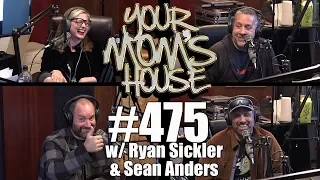 Your Mom's House Podcast - Ep. 475 w/ Ryan Sickler & Sean Anders