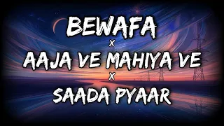 Bewafa x Aaja ve Mahiya Ve x Saada Pyaar (Lofi Mix) | @Lo-fi 2307