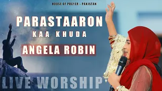 Parastaaron Kaa Khuda By Angela Robin || Live Worship || House Of Prayer - Pakistan