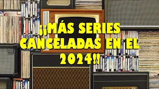 ¡¡MÁS SERIES CANCELADAS EN EL 2024!!