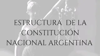 12. ESTRUCTURA DE LA CONSTITUCIÓN NACIONAL ARGENTINA.