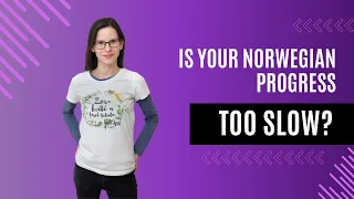 Are you progressing too slowly in learning Norwegian?