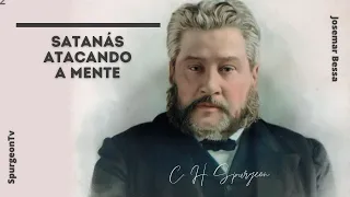 Satanás atacando a mente | C. H. Spurgeon ( 1834 - 1892 )