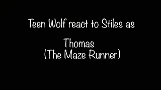 Teen Wolf react to Stiles as Thomas (read description!)