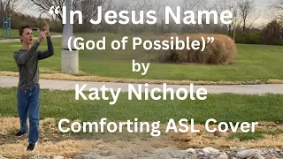 In Jesus Name (God Of Possible) by Katy Nichole (Comforting ASL cover)