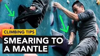 Rock Climbing Tips: Smearing to Mantle and pistol squat in a continuous flow