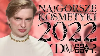 NAJGORSZE kosmetyki 2022 | Wszystkie buble, które mnie rozczarowały w tym roku!