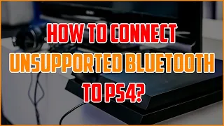 How To Connect Unsupported Bluetooth to PS4 (3 Easy Methods)