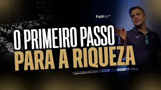 [REVELADO] O PRIMEIRO PASSO PARA A RIQUEZA - PABLO MARÇAL