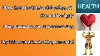 Sức khoẻ - Phục hồi thoái hoá đốt sống cổ ,đau mõi vai gáy - kích hoạt sự tự cân bằng của cơ thể