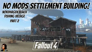 Creating A Fishing Village At Nordhagen Beach In Fallout 4 - No Mods Settlement Building! - Part 2