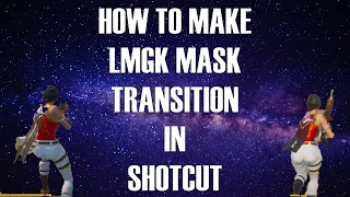 How to Make the LMGK MASK TRANSITION Using SHOTCUT (Fortnite Montage Tutorial)