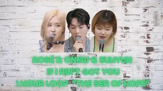 (1hour loop)Rosé & Onew & Suhyun - If I Ain't Got You | Sea Of Hope