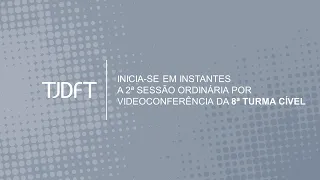 2ª SESSÃO ORDINÁRIA POR VIDEOCONFERÊNCIA DA 8ª TURMA CÍVEL