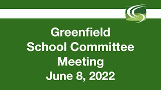 Greenfield School Committee Meeting - June 8, 2022