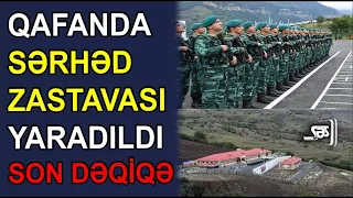 Qafanda sərhəd zastavası yaradıldı - SON DƏQİQƏ