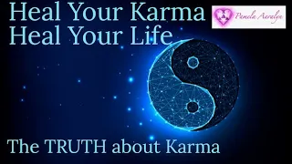 Heal Your Karma, Heal Your Life- The TRUTH about Karma