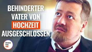 BEHINDERTER VATER VON HOCHZEIT AUSGESCHLOSSEN | @DramatizeMeDeutsch