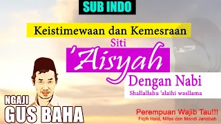 Gus Baha_Keistimewaan dan Kemesraan Siti Aisyah dengan Nabi SAW SUB INDO