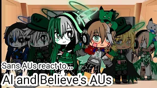 | Sans AUs react to Al and Believe's AUs | Swear warning | MY AU |