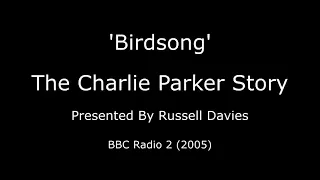 Birdsong : The Charlie Parker Story - BBC Radio (2005)