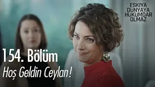 Hoş geldin Ceylan - Eşkıya Dünyaya Hükümdar Olmaz 154. Bölüm