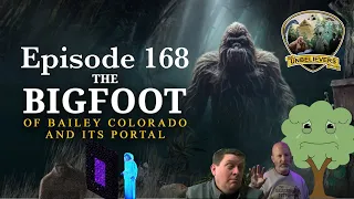 Episode 168 - The Bigfoot of Bailey Colorado and it's Portal