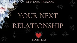 ❤Your Next Relationship - Online Tarot Pick a Card Reading ❤