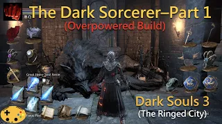 The Dark Sorcerer Part 1 [Dark Souls 3 Overpowered Sorcerer | Mage Build]