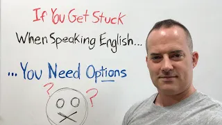 You Get Stuck When Speaking English Because You Lack "Options"